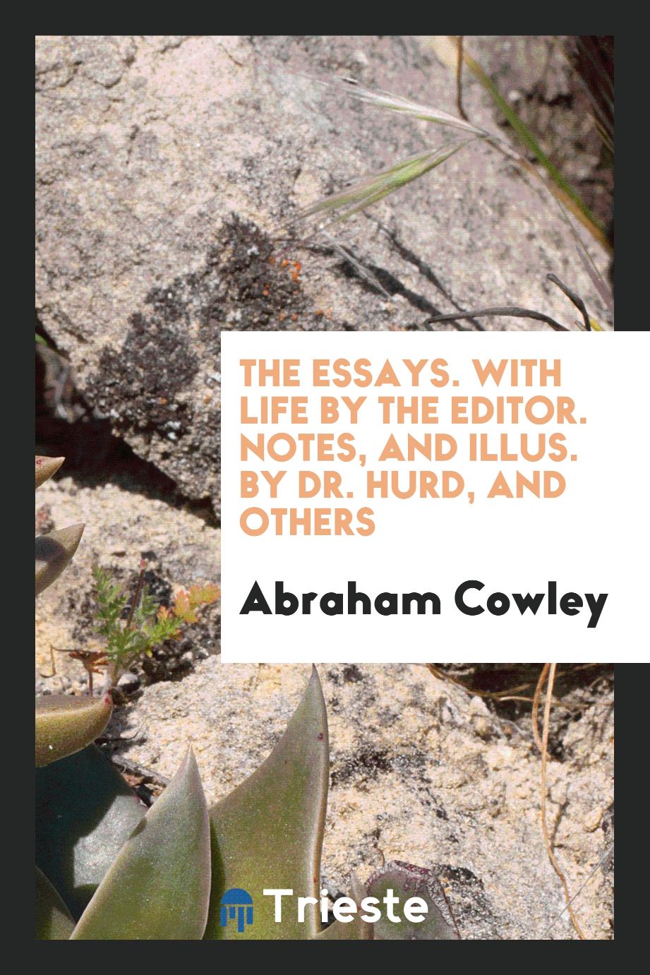 The Essays. With life by the editor. Notes, and illus. by Dr. Hurd, and others