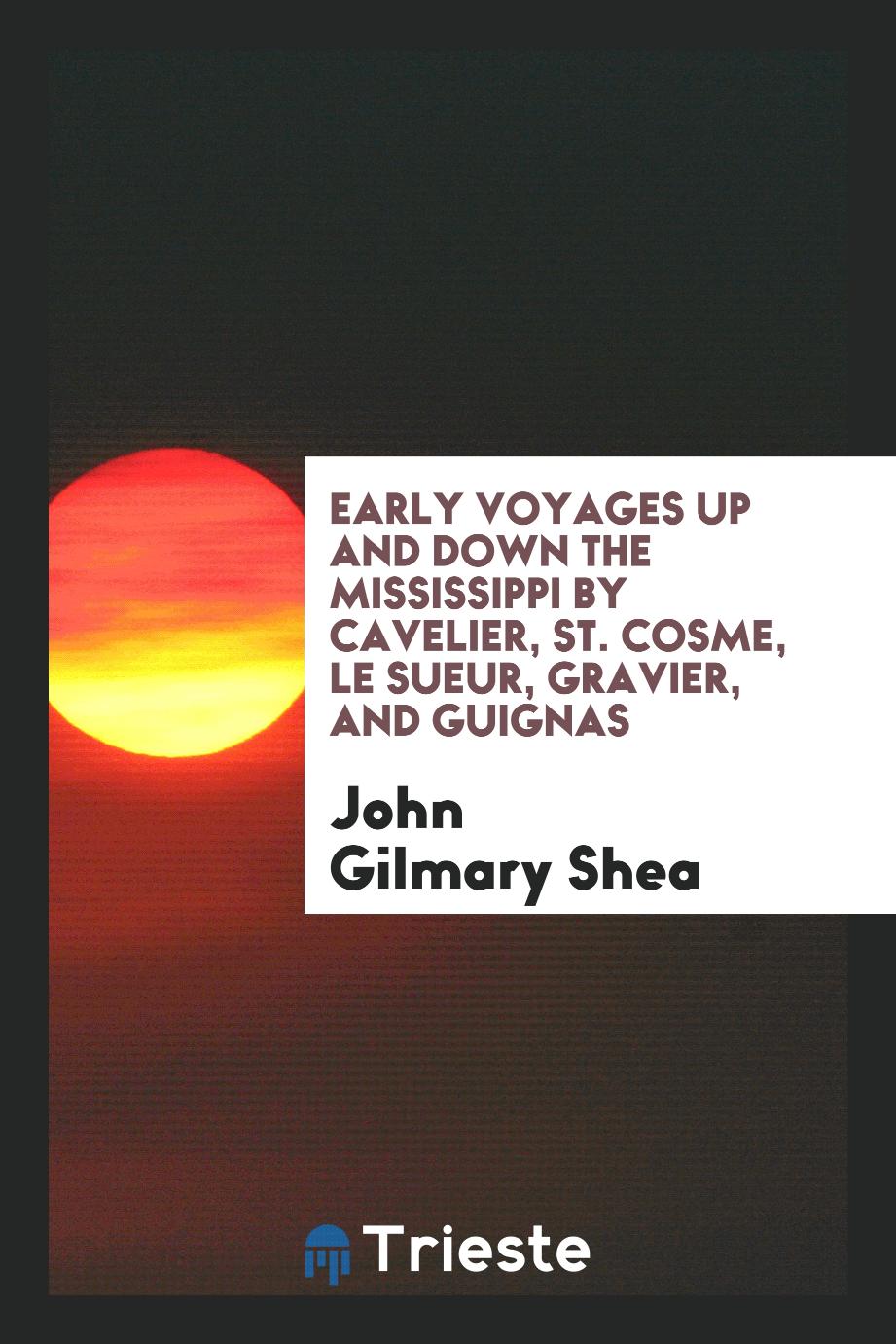 Early Voyages up and down the Mississippi by Cavelier, St. Cosme, Le Sueur, Gravier, and Guignas