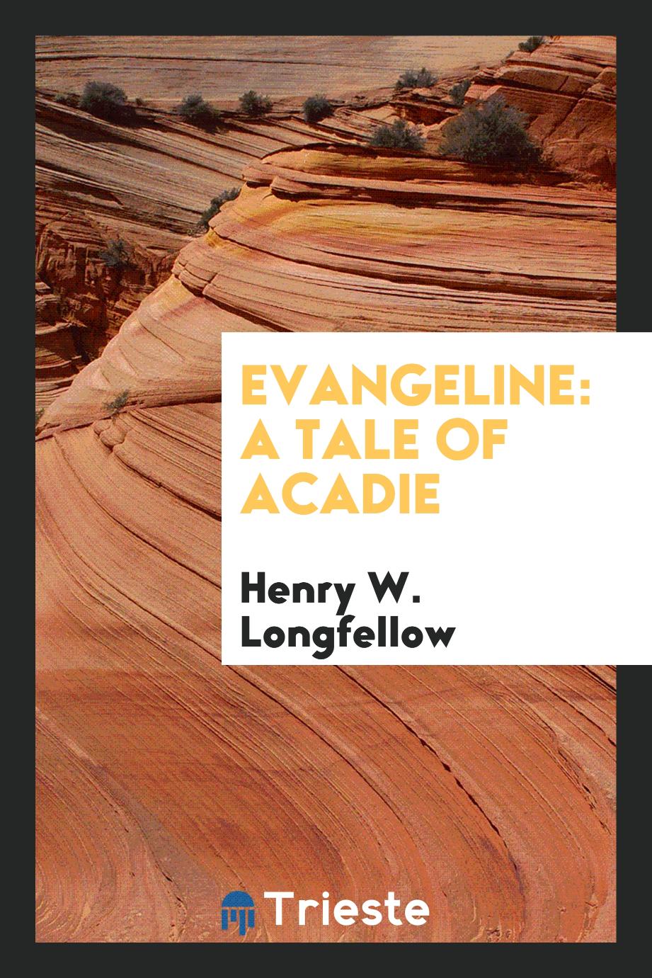 Evangeline: A Tale of Acadie
