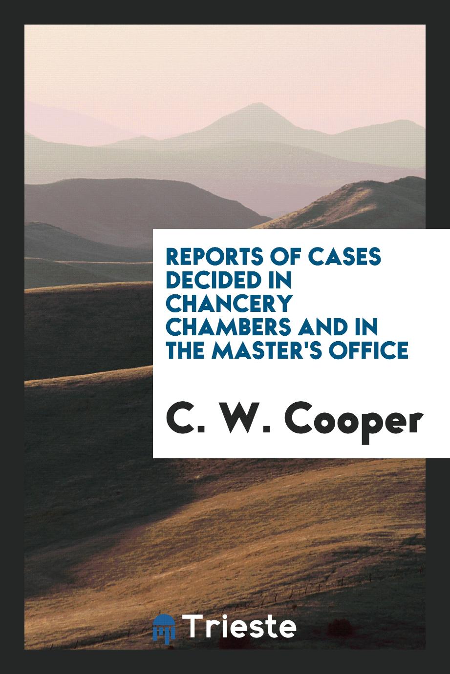 Reports of Cases Decided in Chancery Chambers and in the Master's Office