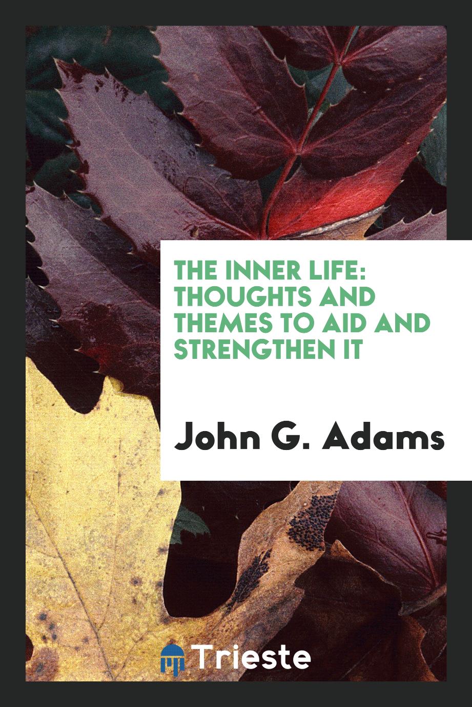 The Inner Life: Thoughts and Themes to Aid and Strengthen It