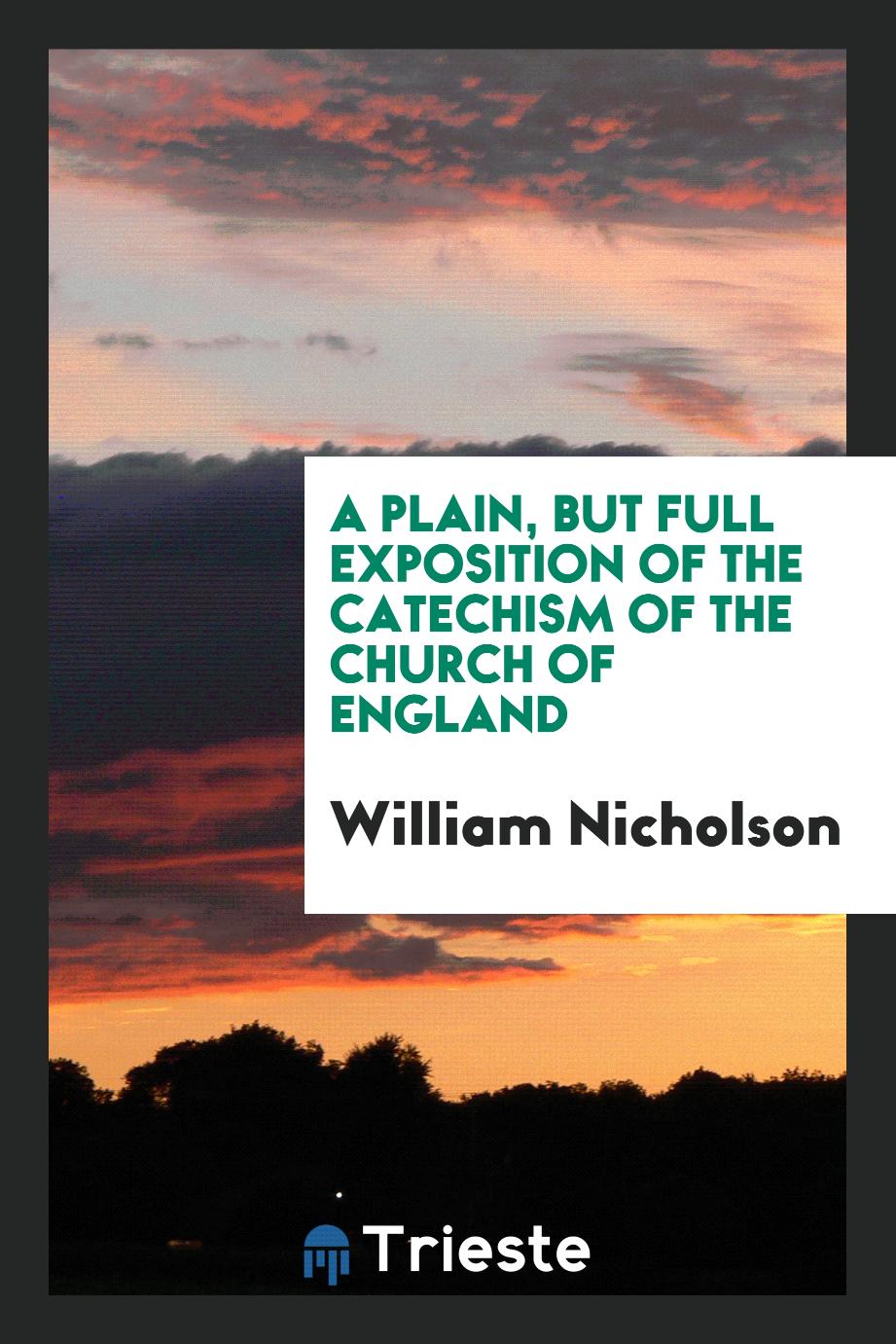 A Plain, but Full Exposition of the Catechism of the Church of England