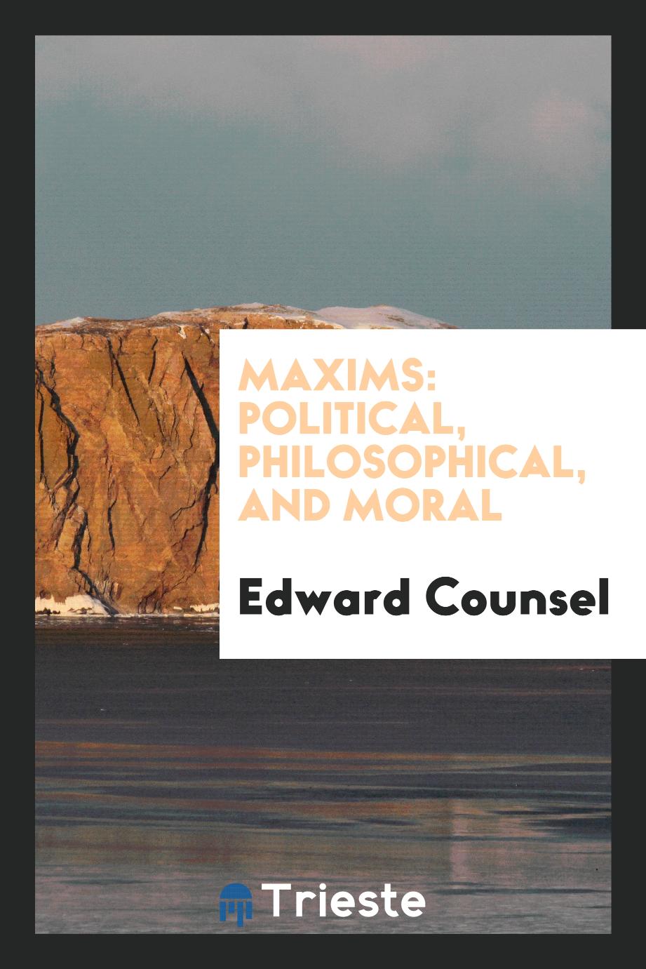 Maxims: political, philosophical, and moral