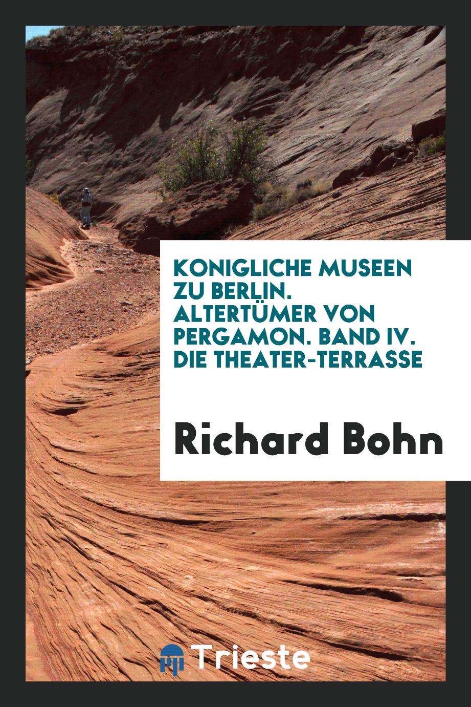 Richard Bohn - Konigliche Museen zu Berlin. Altertümer von Pergamon. Band IV. Die Theater-Terrasse