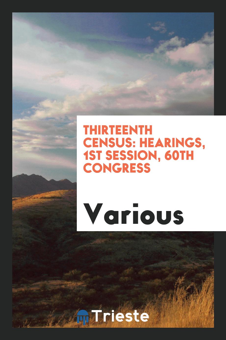 Thirteenth Census: Hearings, 1st Session, 60th Congress