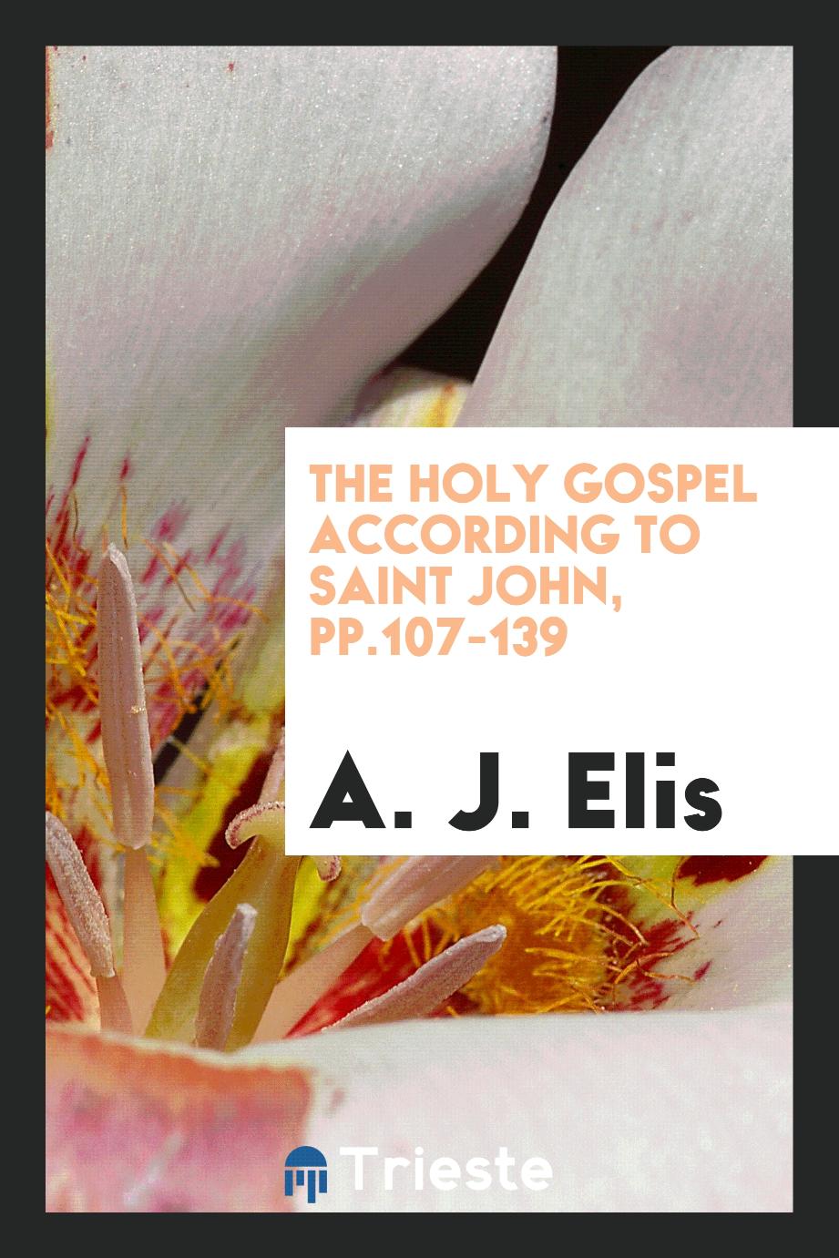 The holy Gospel according to saint John, pp.107-139