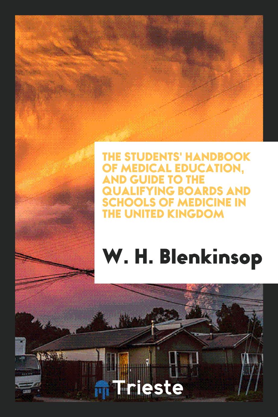 The Students' Handbook of Medical Education, and Guide to the Qualifying Boards and Schools of Medicine in the United Kingdom