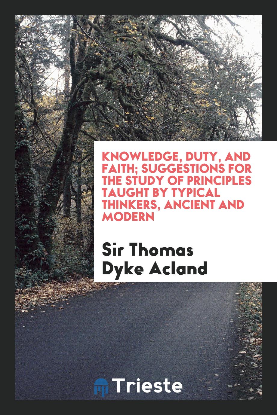 Knowledge, duty, and faith; suggestions for the study of principles taught by typical thinkers, ancient and modern