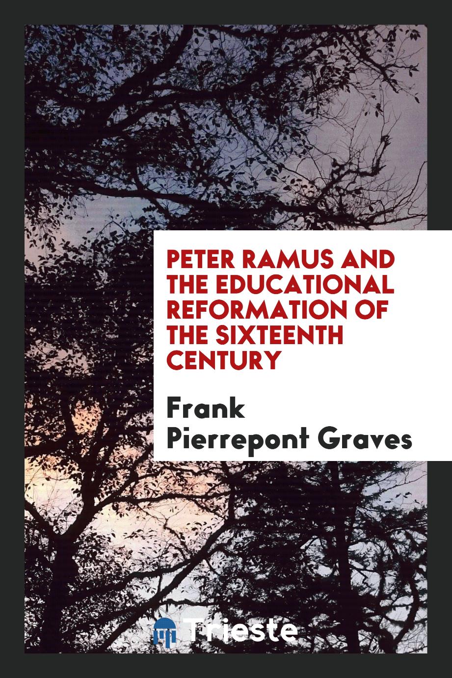 Peter Ramus and the educational reformation of the sixteenth century