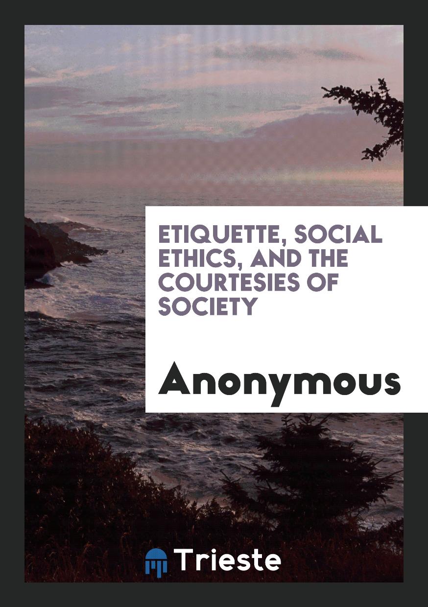 Etiquette, Social Ethics, and the Courtesies of Society