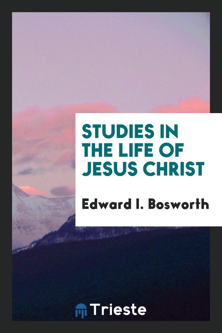 Studies in the life of Jesus Christ