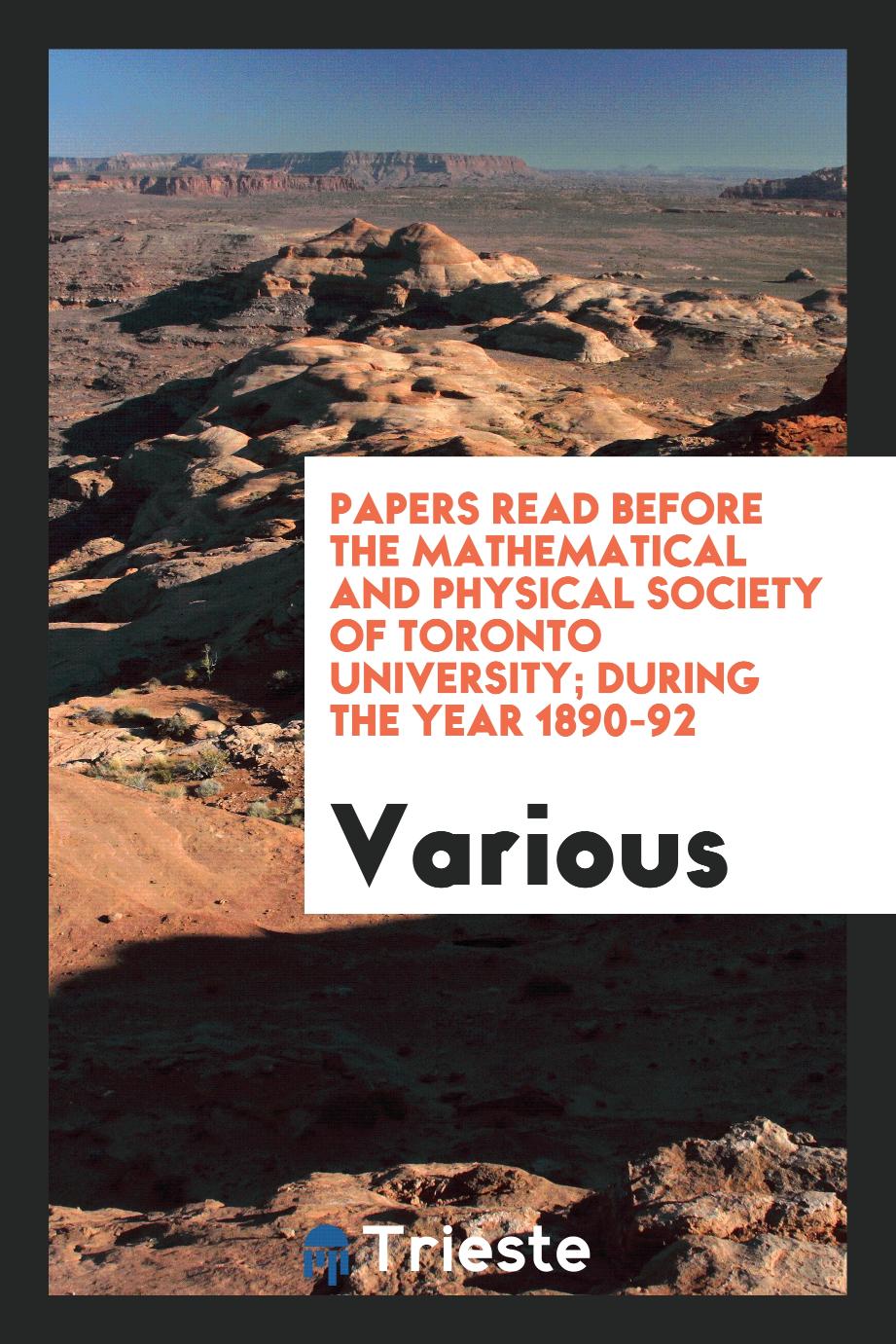 Papers Read Before the Mathematical and Physical Society of Toronto University; During the Year 1890-92