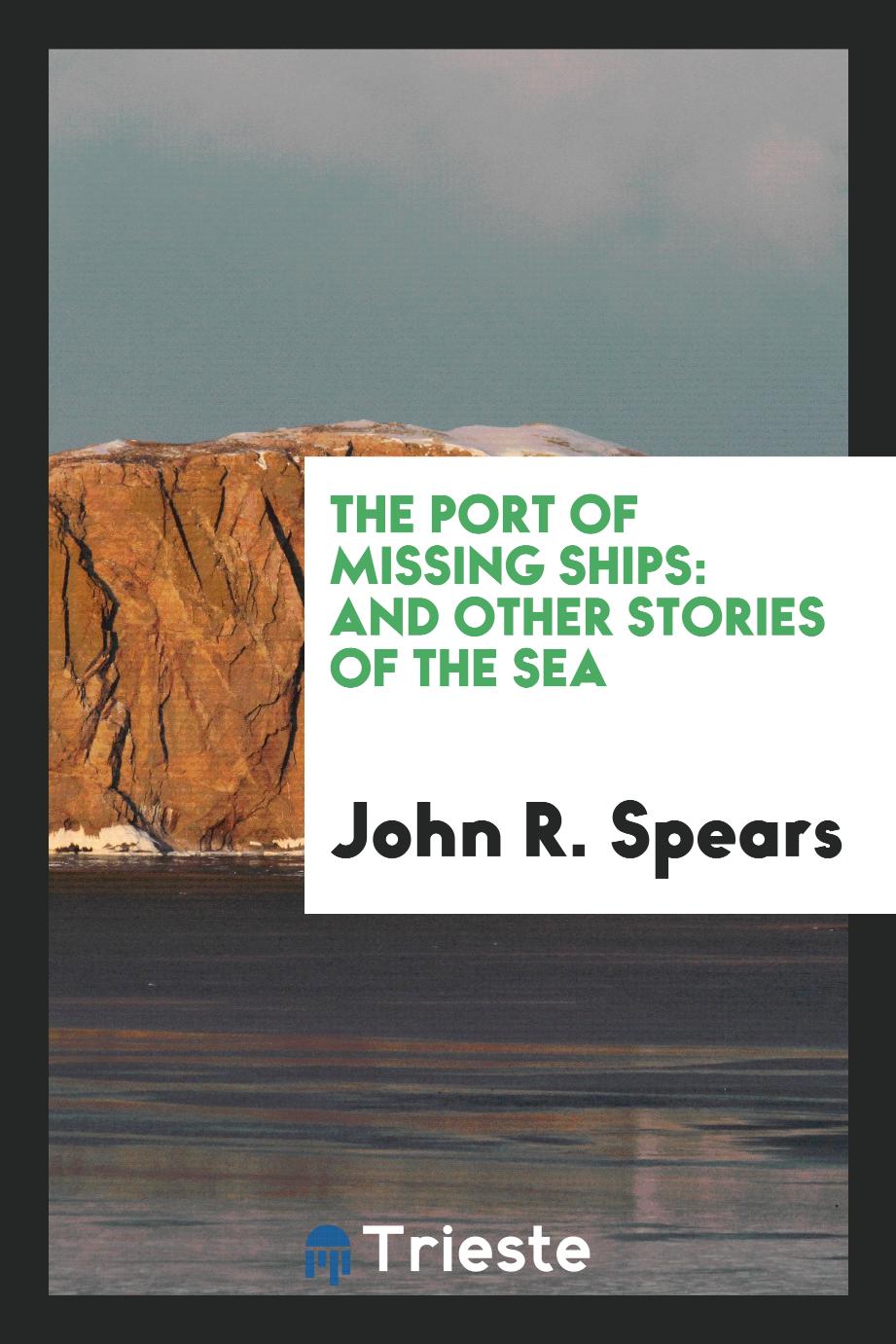 The Port of Missing Ships: And Other Stories of the Sea