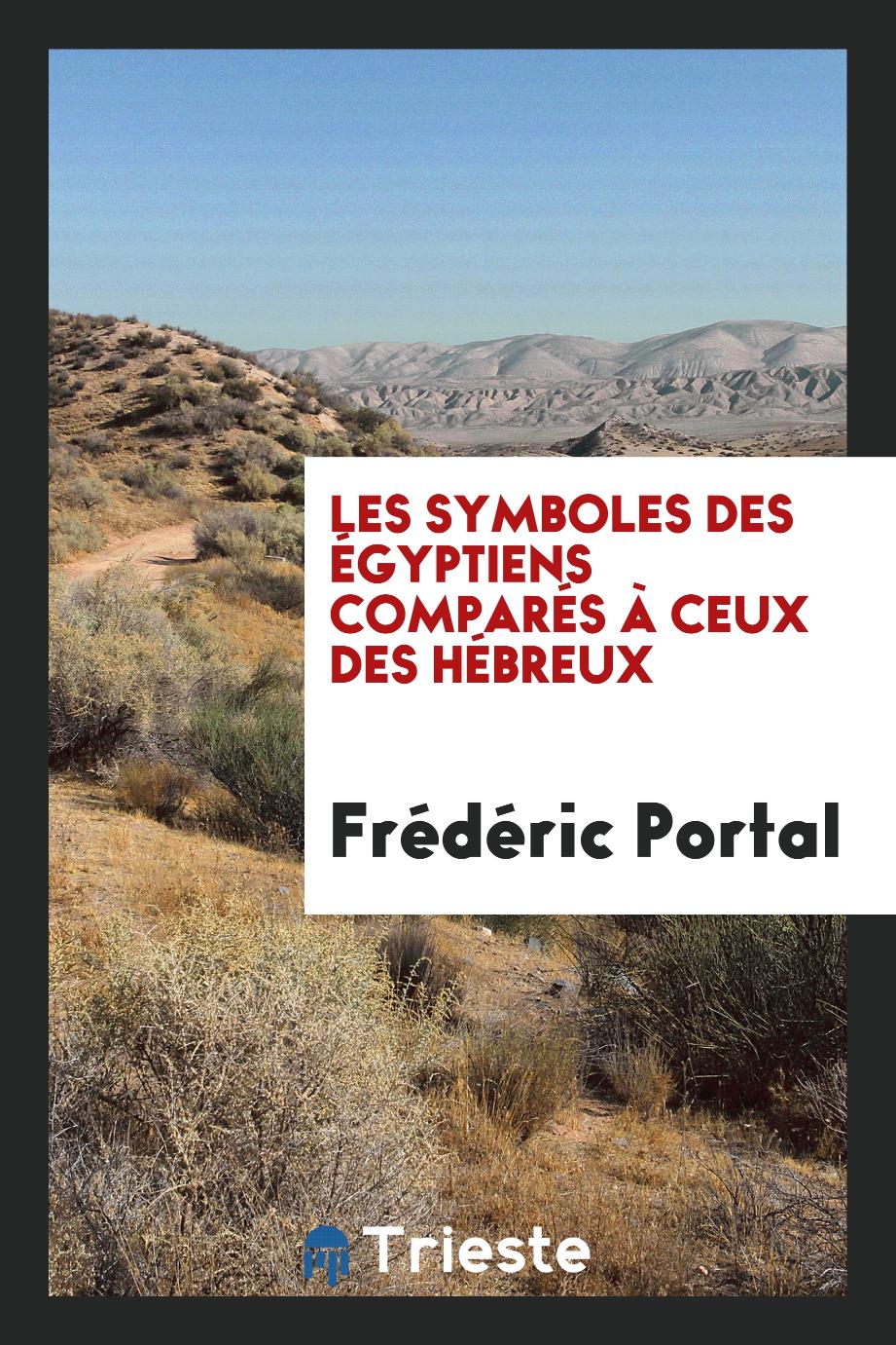Frédéric Portal - Les Symboles des Égyptiens Comparés à Ceux des Hébreux