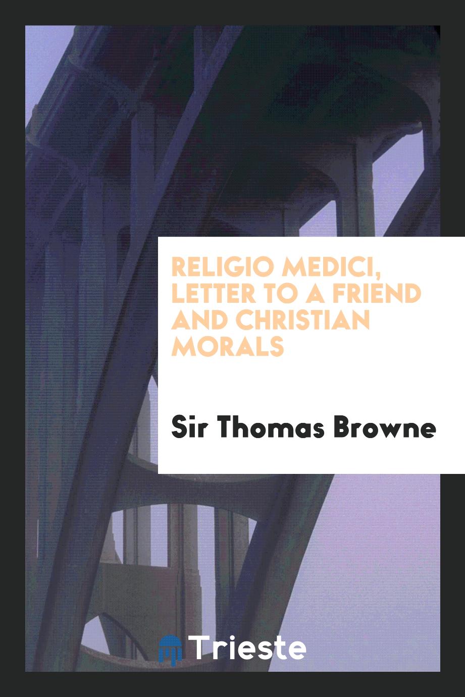 Religio medici, Letter to a friend and Christian morals
